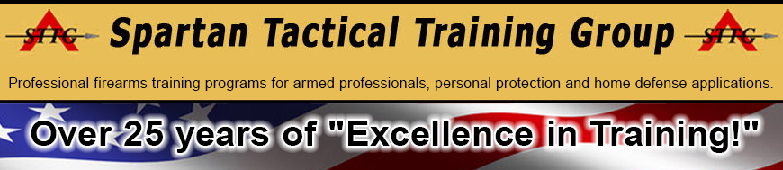 Spartan Tactical Training Group Over 15 years of excellence in training services provided to law enforcement, military, armed professionals and civilians.
